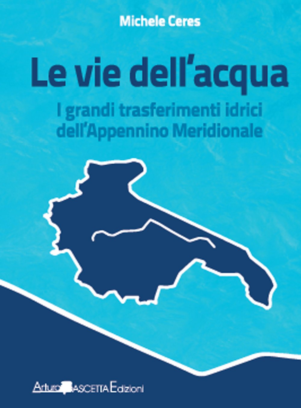 Le vie dell'acqua. I grandi trasferimenti idrici dell'Appennino meridionale (1915-2015: un secolo di storia) Business & Technology