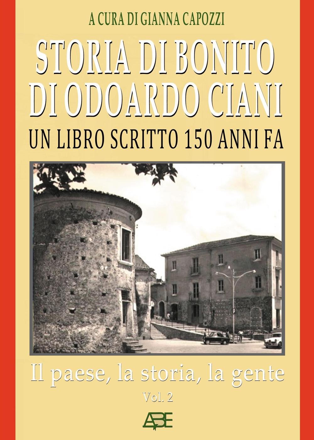 Storia di Bonito di Odoardo Ciani. Un libro scritto 150 anni fa. Il paese, la storia, la gente (Vol. 2) (Ristampe del Regno di Napoli) Books