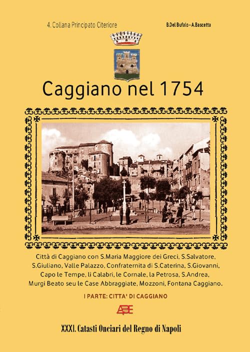 Caggiano nel 1754. 4° Catasto onciario principato citeriore di Salerno. Città di Caggiano (Vol. 1) (Catasti onciari del Regno di Napoli) Leisure, Home & Garden