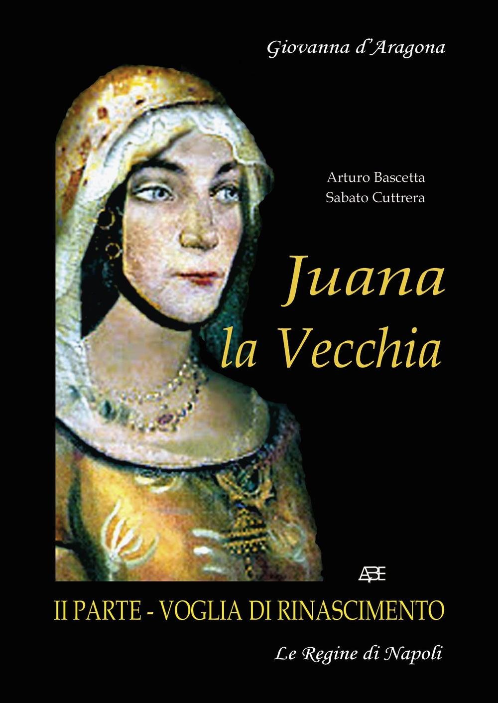 Juana La Vecchia. Giovanna D'Aragona regina di Napoli. Voglia di Rinascimento (Vol. 2) (Regno di Napoli in più epoche) Politics & History