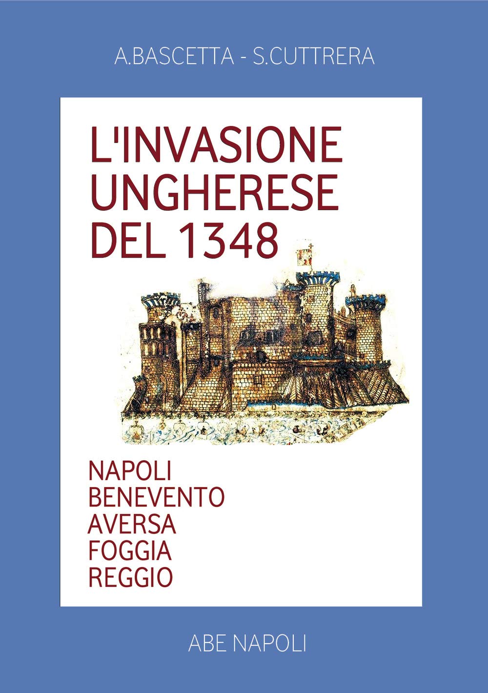 L'invasione ungherese del 1348. Napoli, Benevento, Aversa, Foggia, Reggio (Cronache Regno di Napoli fra 1400 e 1500) Politics & History