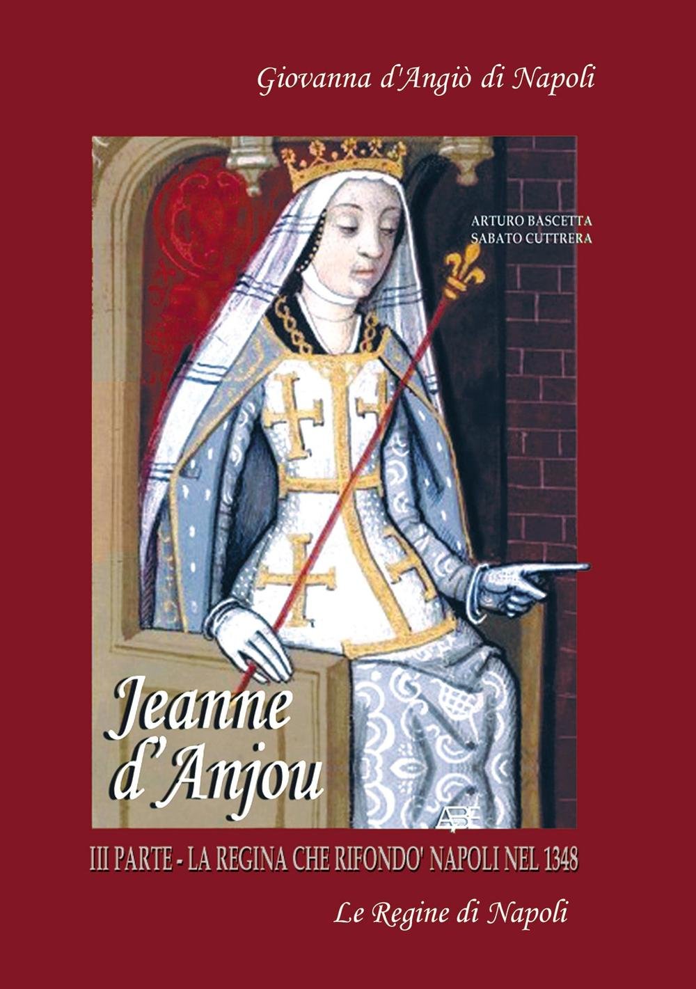 Jeanne D'Anjou. Giovanna I D'Angiò regina di Napoli. La regina che rifondò Napoli nel 1348 (Vol. 3) (Le regine di Napoli) Memories