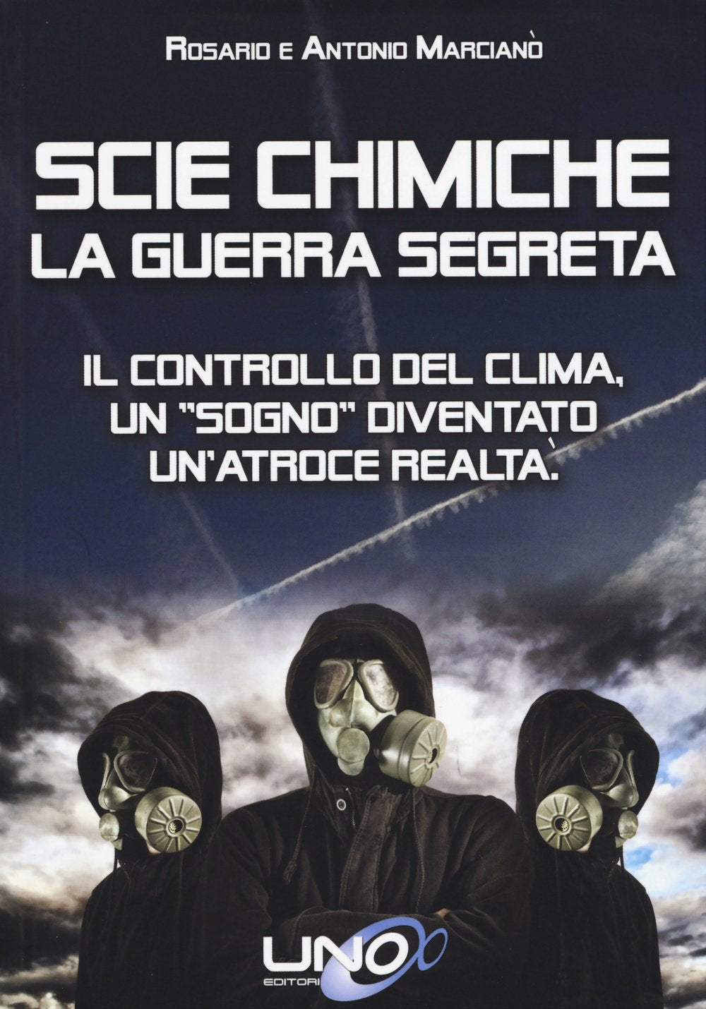 Scie chimiche: la guerra segreta. Il controllo del clima. Un «sogno» diventato un'atroce realtà book