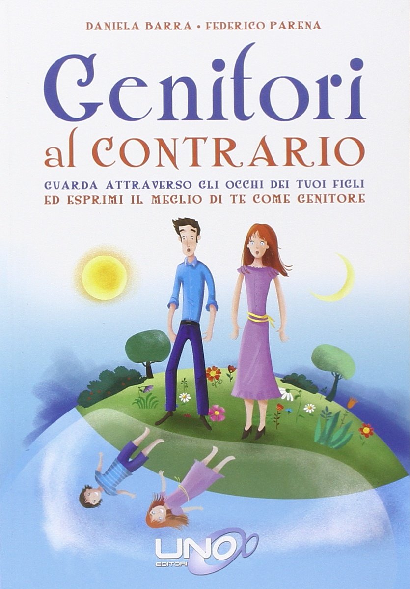Genitori al contrario. Guarda attraverso gli occhi dei tuoi figli ed esprimi il meglio di te come genitore book