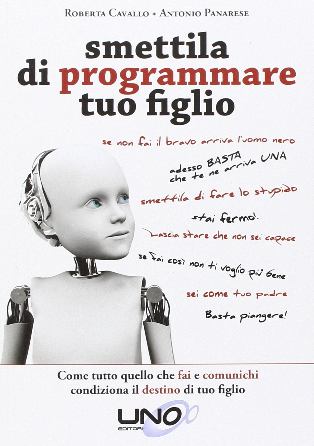 Smettila di programmare tuo figlio. Come tutto quello che fai e comunichi condiziona il destino di tuo figlio Parents & Children