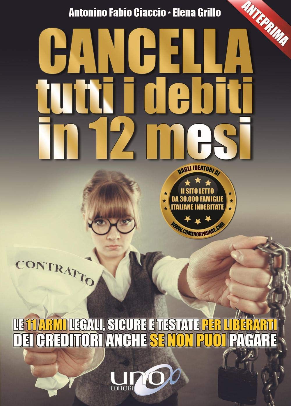 Cancella tutti i debiti in 12 mesi. Le 11 armi legali, sicure e testate per liberarti dei creditori anche se non puoi pagare book