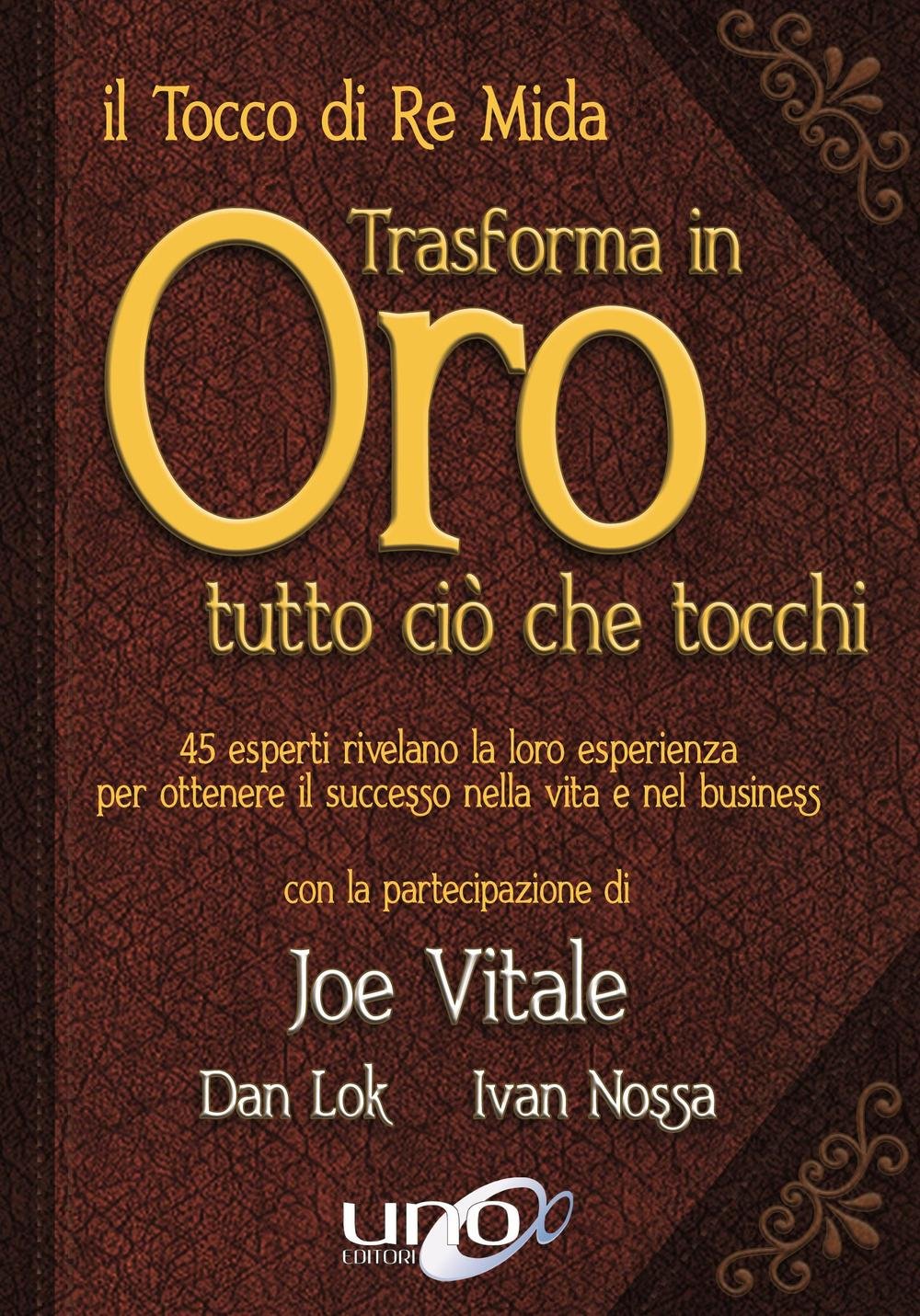 Il tocco di re Mida trasforma in oro tutto ciò che tocchi. 45 esperti rivelano la loro esperienza per ottenere il successo nella vita e nel business Business, Finance & Career