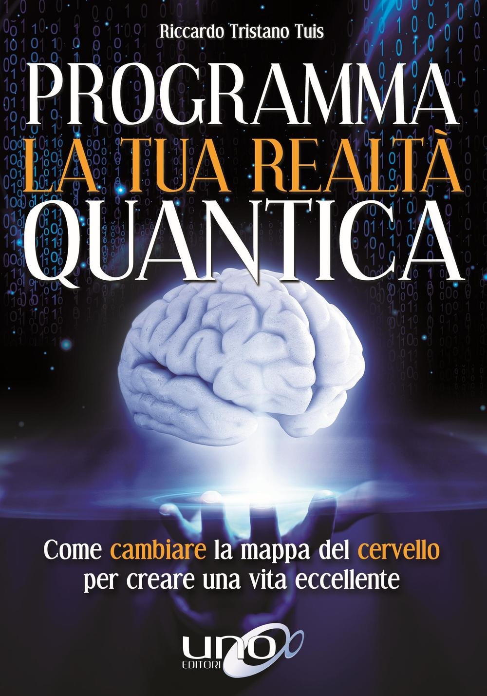 Programma la tua realtà quantica. Come cambiare la mappa del cervello per modellare la tua realtà quantica Religion & Esotericism