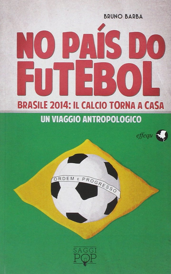 No paìs do futebol. Brasile 2014: il calcio torna a casa. Un viaggio antropologico Business, Finance & Career