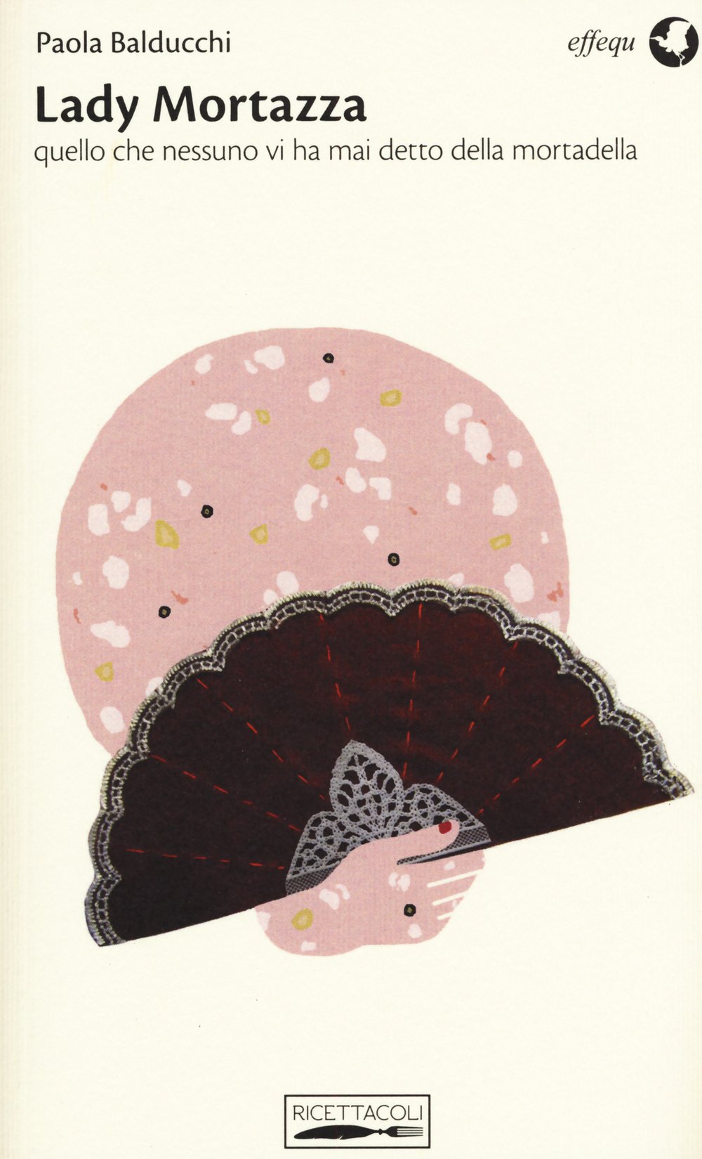 Lady Mortazza. Quello Che Nessuno VI Ha Mai Detto Della Mortadella Leisure, Home & Garden