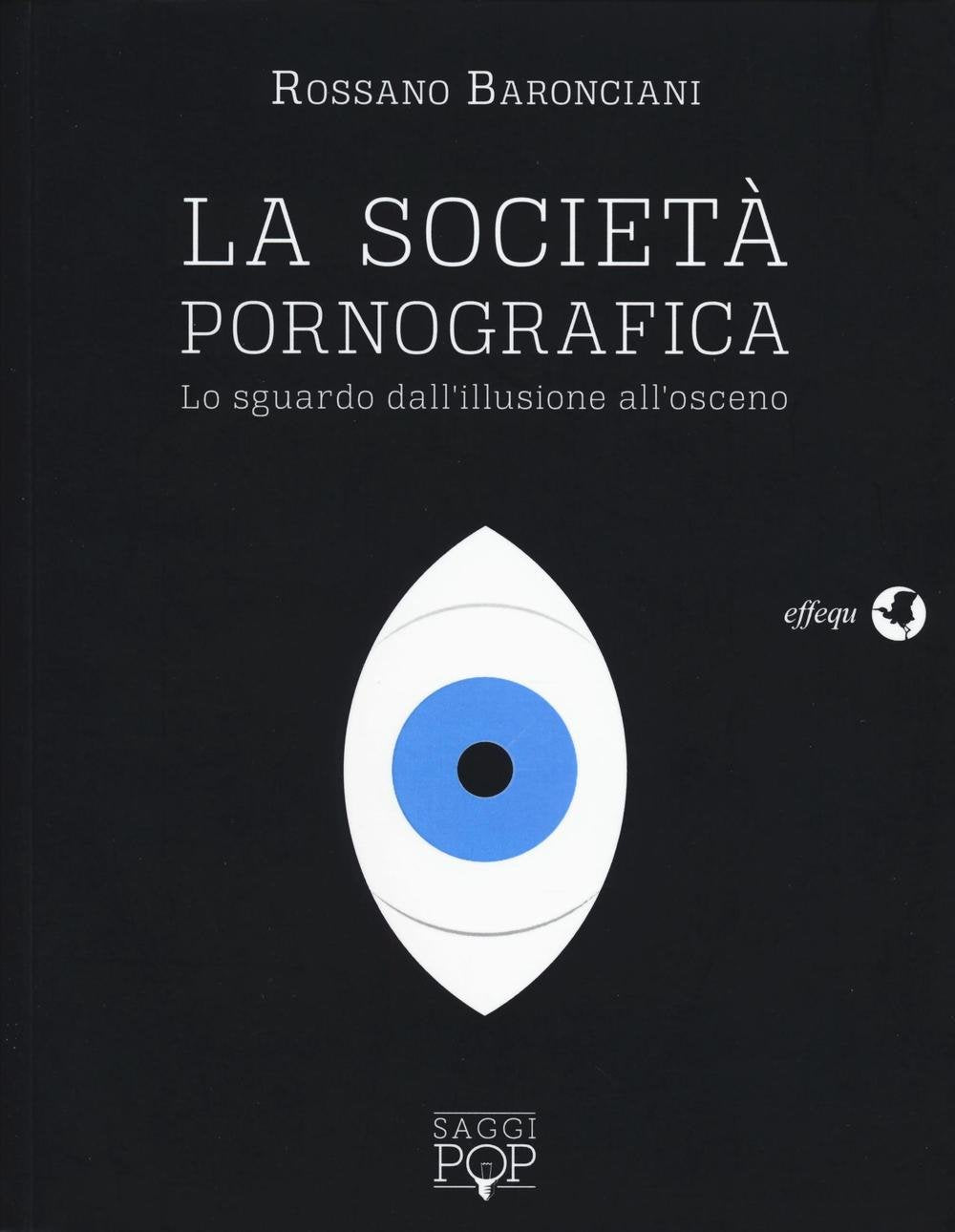La scocietà pornografica. Lo sguardo dall'illusione all'osceno (Saggi pop) Books