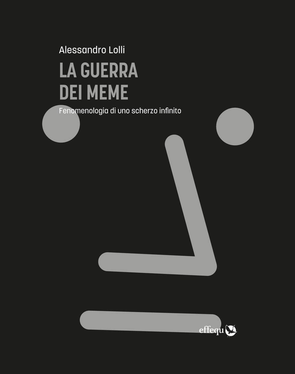 La guerra dei meme. Fenomenologia di uno scherzo infinito Media & Communication