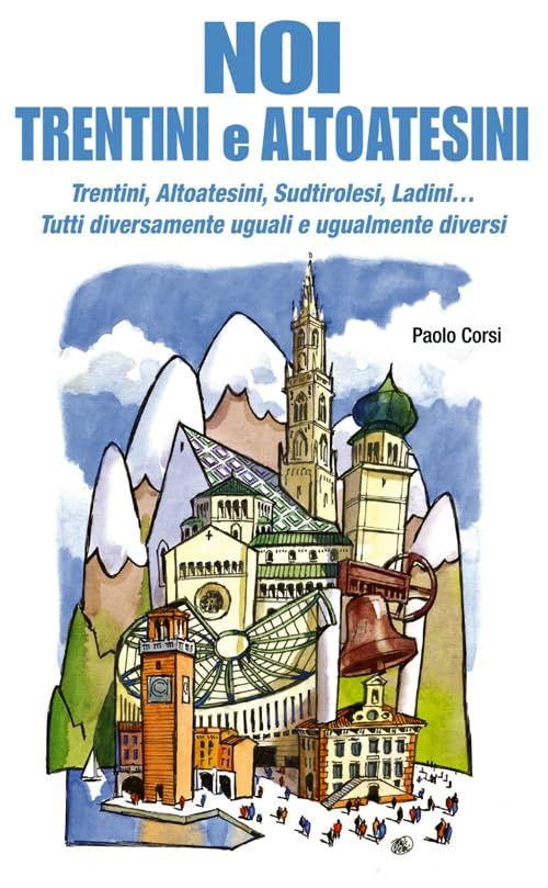 Noi trentini e altoatesini. Trentini, Altoatesini, Sudtirolesi, Ladini... Tutti diversamente uguali e ugualmente diversi Leisure, Home & Garden