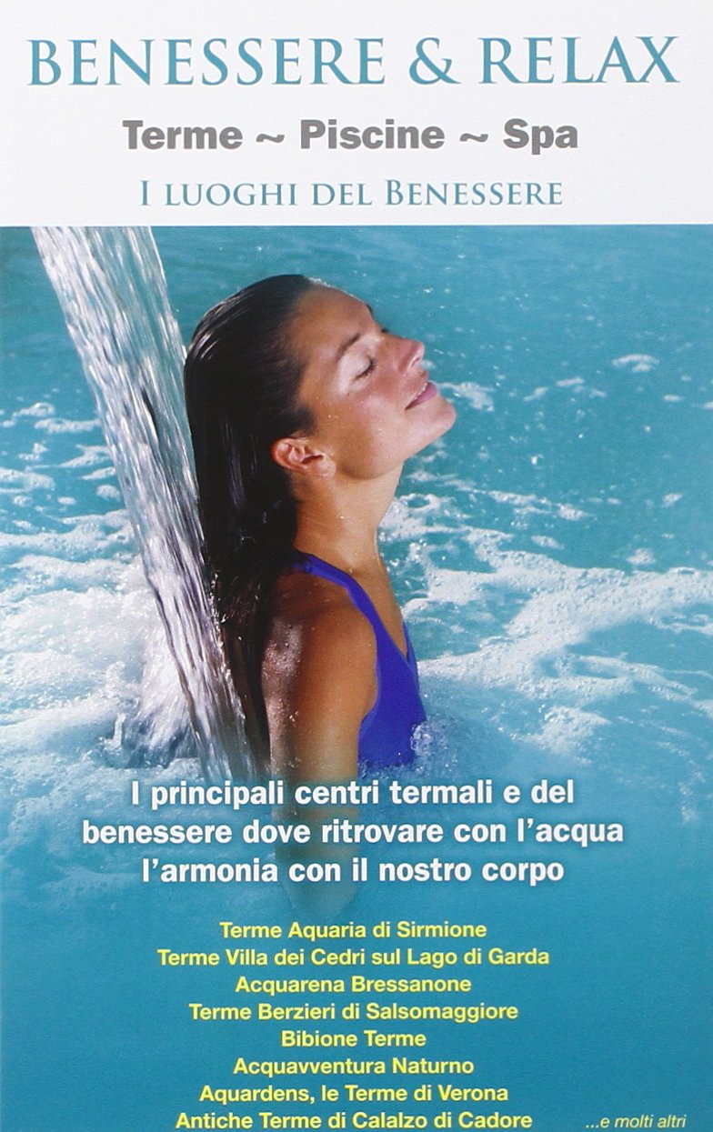 Benessere & relax. Terme, piscine, Spa. I luoghi del benessere Leisure, Home & Garden