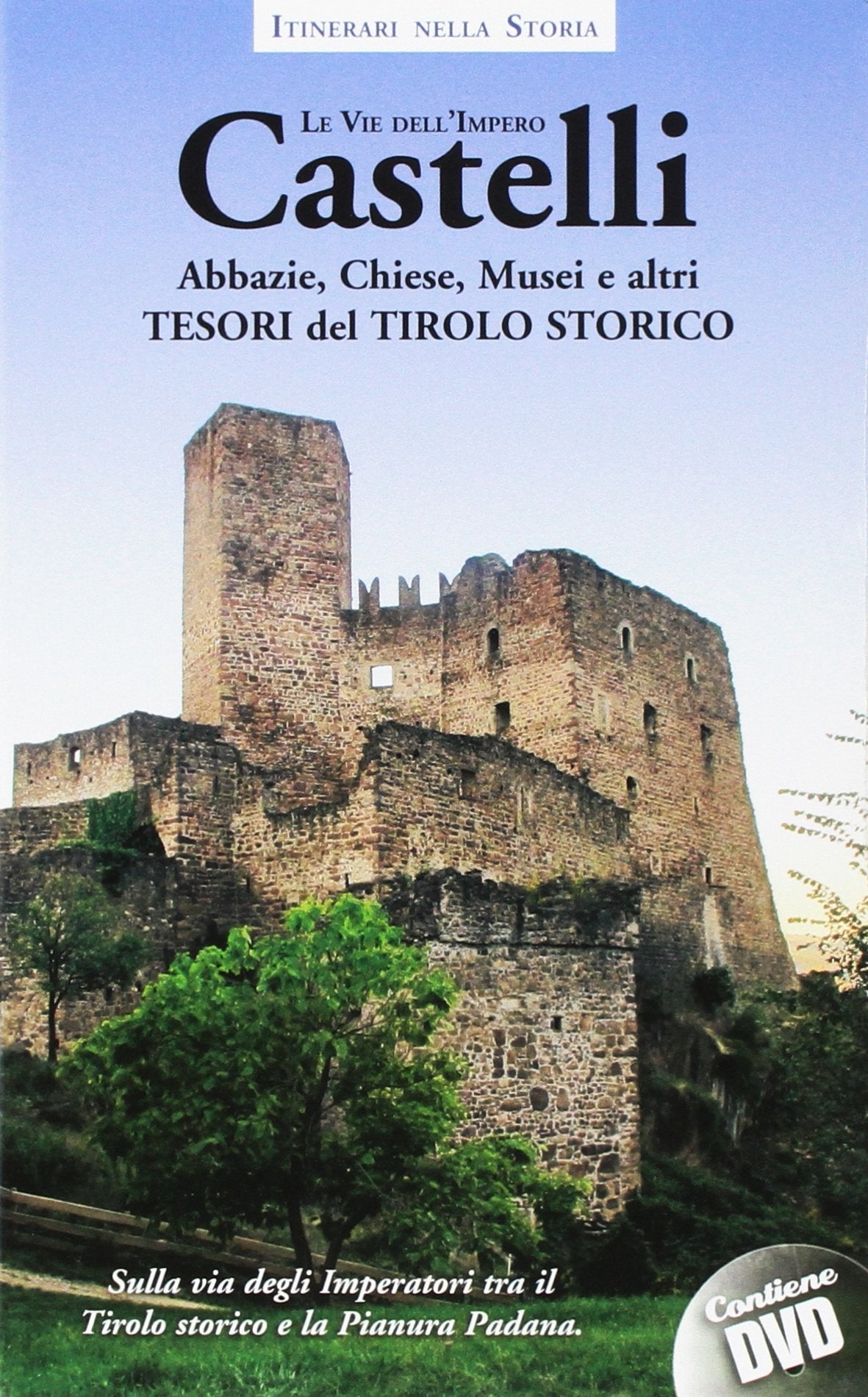 Castelli, abbazie, chiese, musei e altri tesori del Tirolo storico. Itinerari nella storia. Le vie dell'impero. Con DVD Leisure, Home & Garden