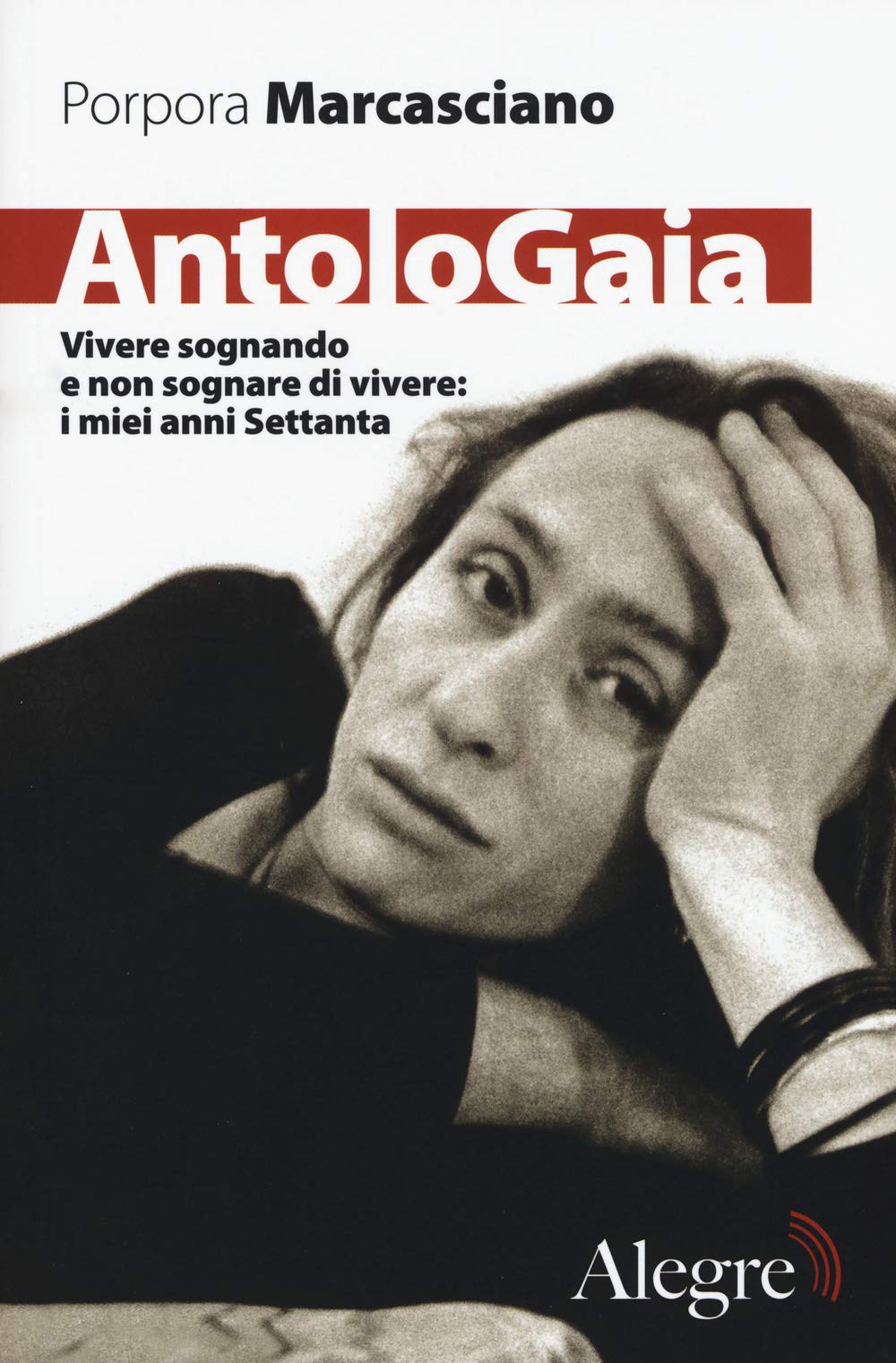 AntoloGaia. Vivere sognando e non sognare di vivere: i miei anni Settanta Books