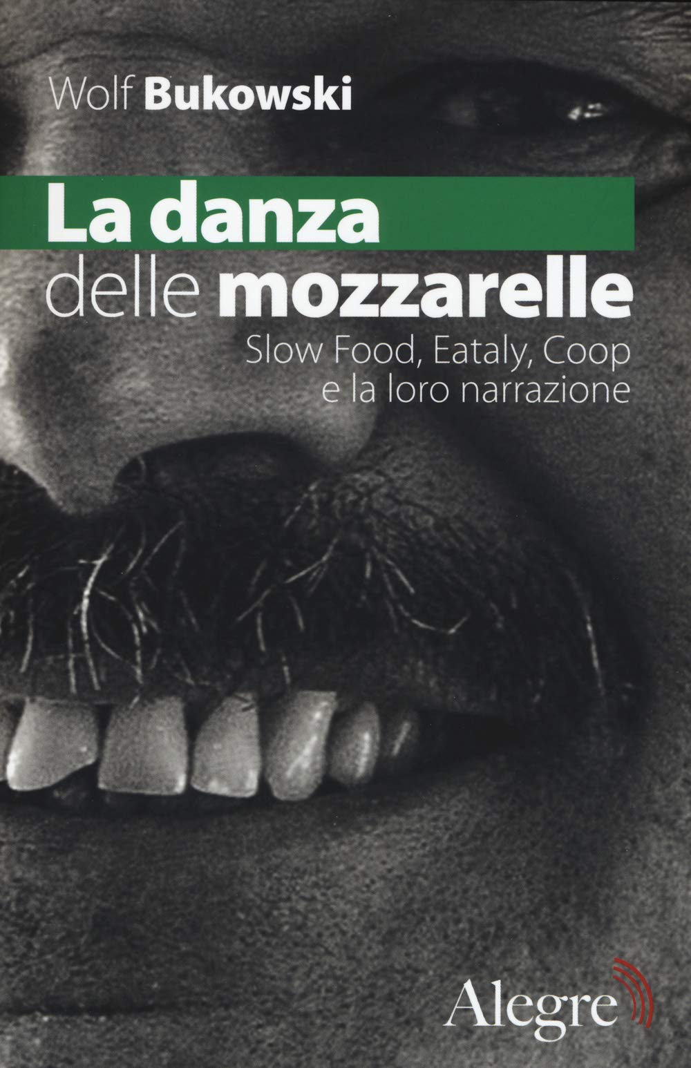 La danza delle mozzarelle. Slow food, Eataly, Coop e la loro narrazione (Tempi moderni) Books