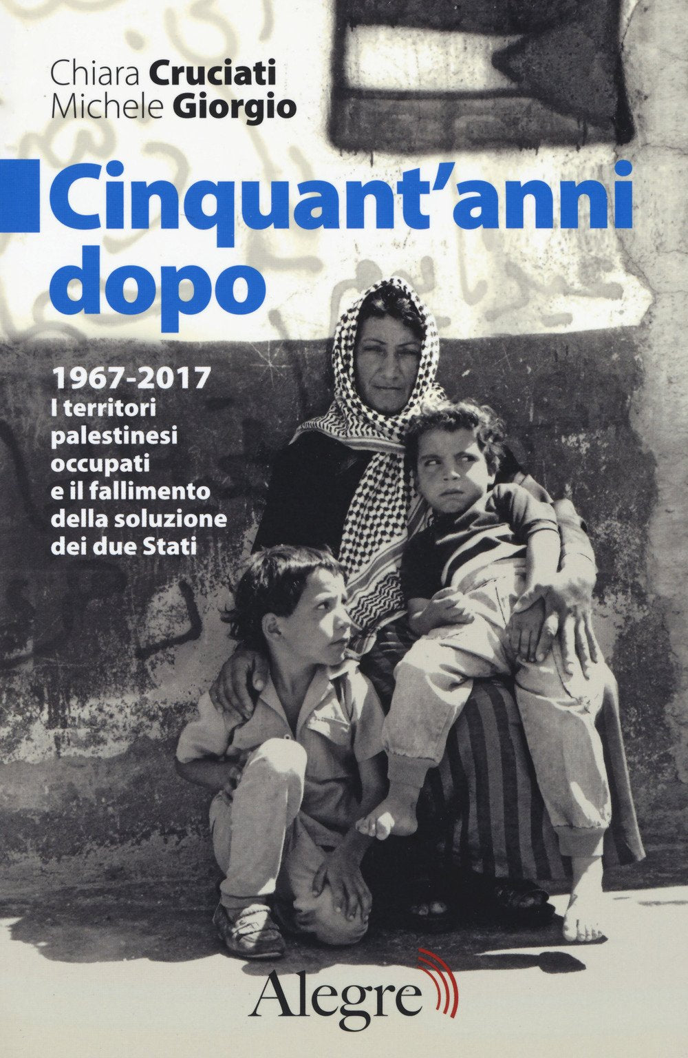 Cinquant'anni dopo. 1967-2017. I territori palestinesi occupati e il fallimento della soluzione dei due Stati (Sulla frontiera) Essays & Short Stories