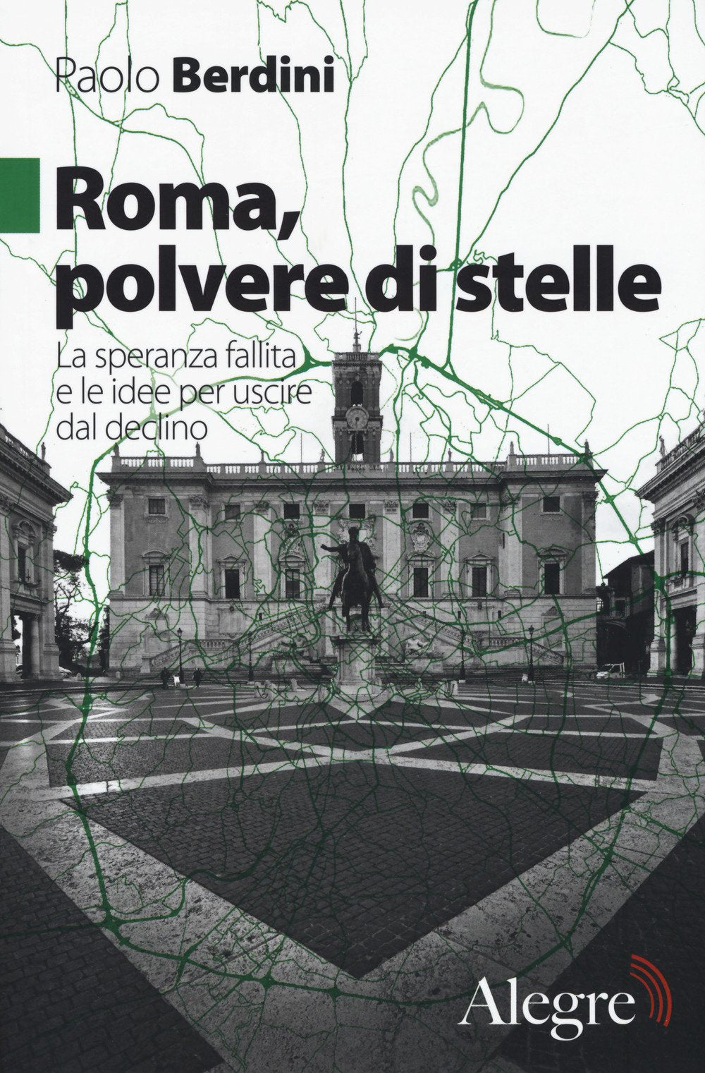 Roma, polvere di stelle. La speranza fallita e le idee per uscire dal declino (Tempi moderni) Books