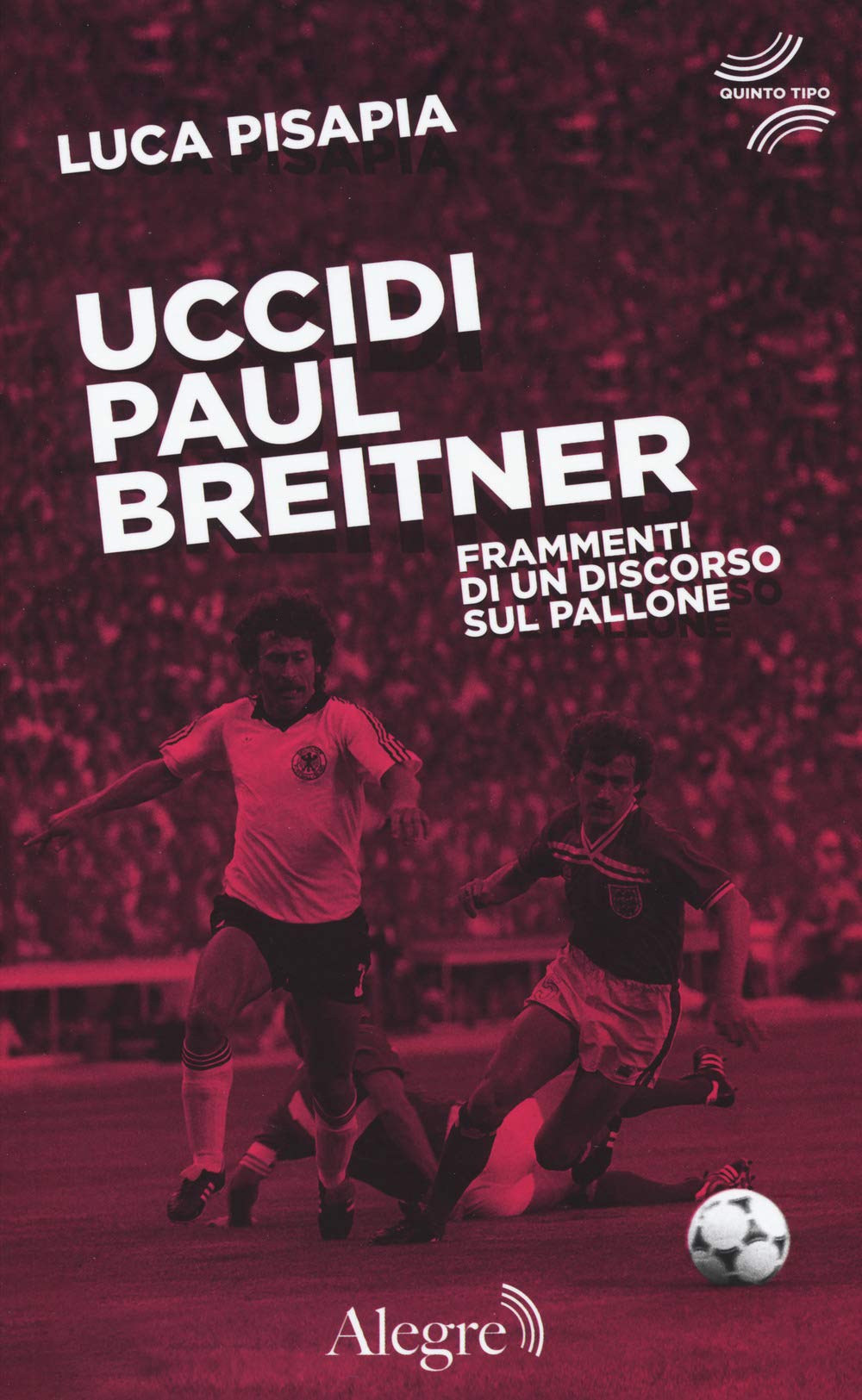 Uccidi Paul Breitner. Frammenti di un discorso sul pallone book
