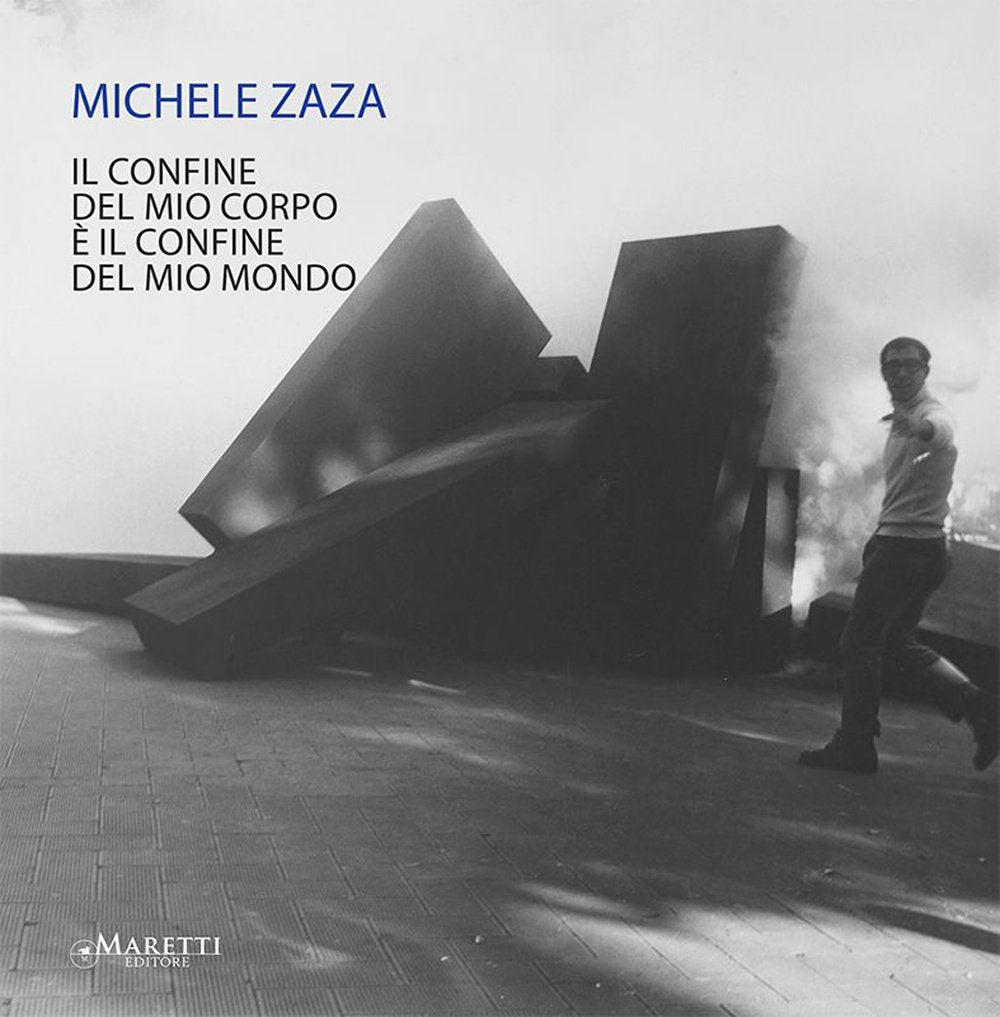Michele Zaza. Il confine del mio corpo è il confine del mio mondo. Ediz. illustrata Film, Art & Culture