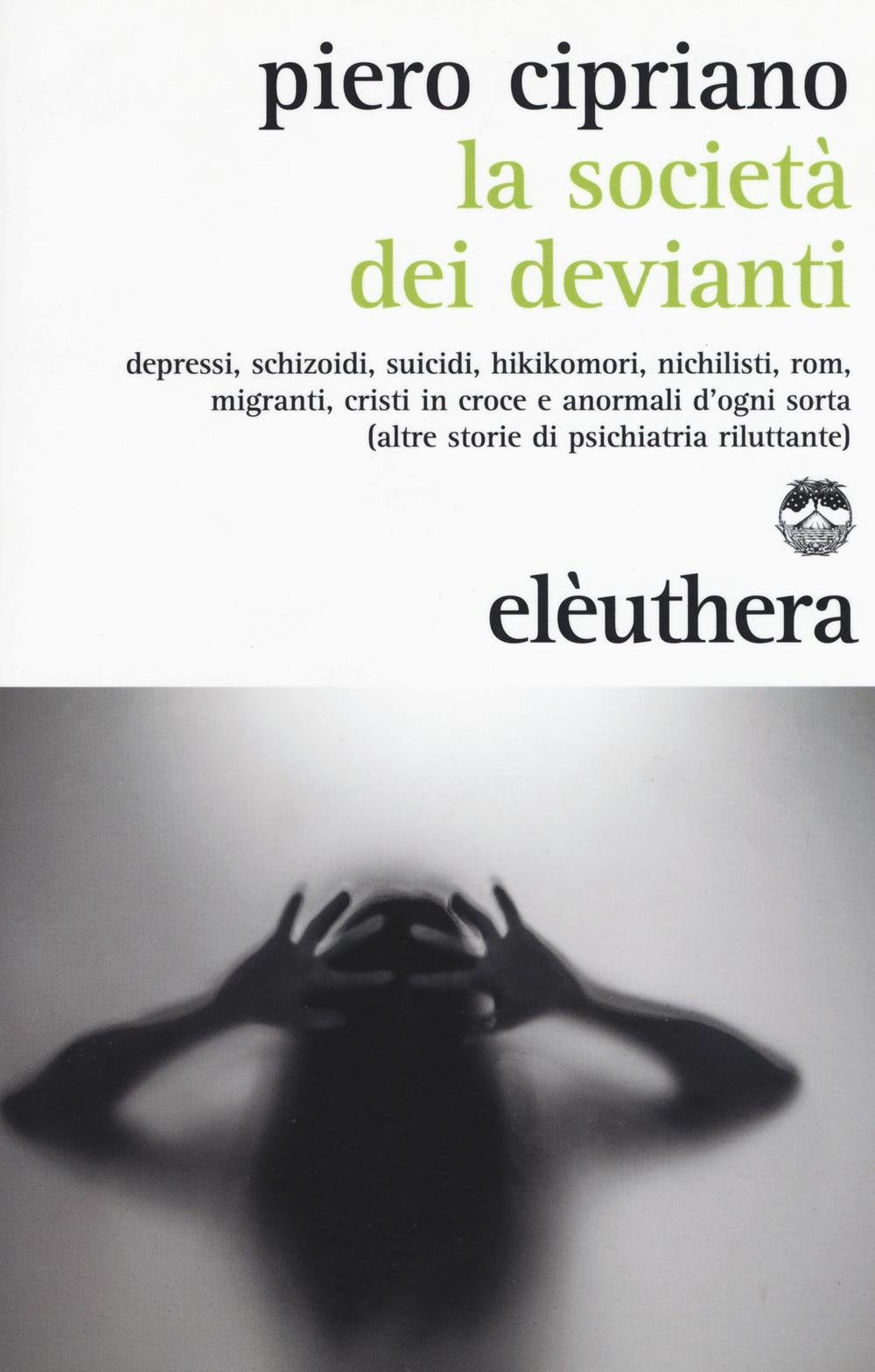La società dei devianti. Depressi, schizoidi, suicidi, hikikomori, nichilisti, rom, migranti, cristi in croce e anormali d'ogni sorta... Medicine