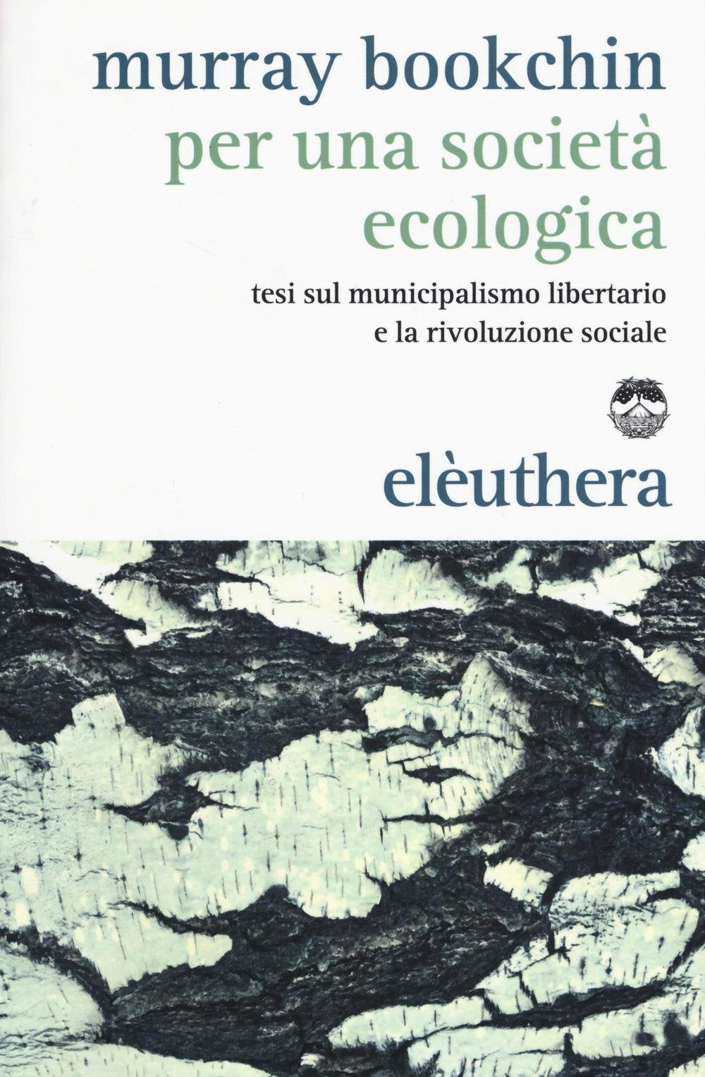 Per una società ecologica. Tesi sul municipalismo libertario e la rivoluzione sociale Social Sciences