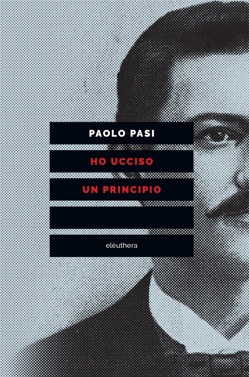 Ho ucciso un principio. Vita e morte di Gaetano Bresci, l'anarchico che sparò al re book