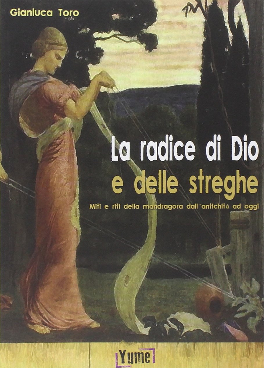 La radice di Dio e delle streghe. Miti e riti della mandragora dall'antichità ad oggi book