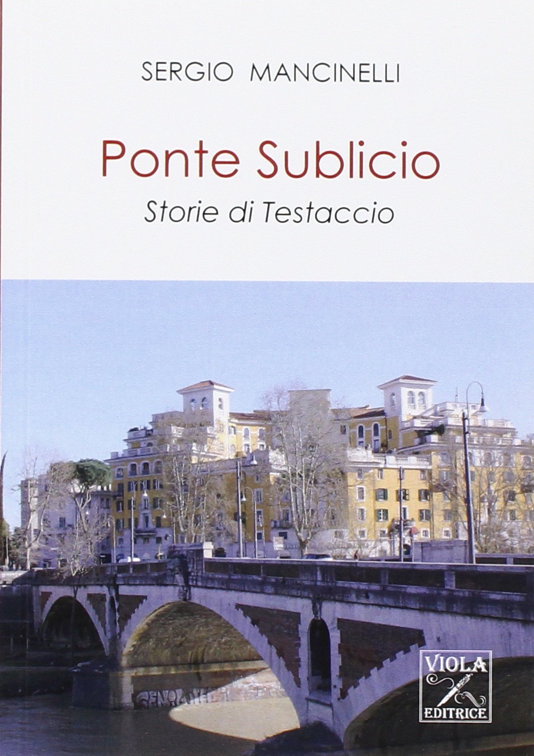 Ponte Sublicio. Storie di Testaccio (Storie di vita) Essays & Short Stories