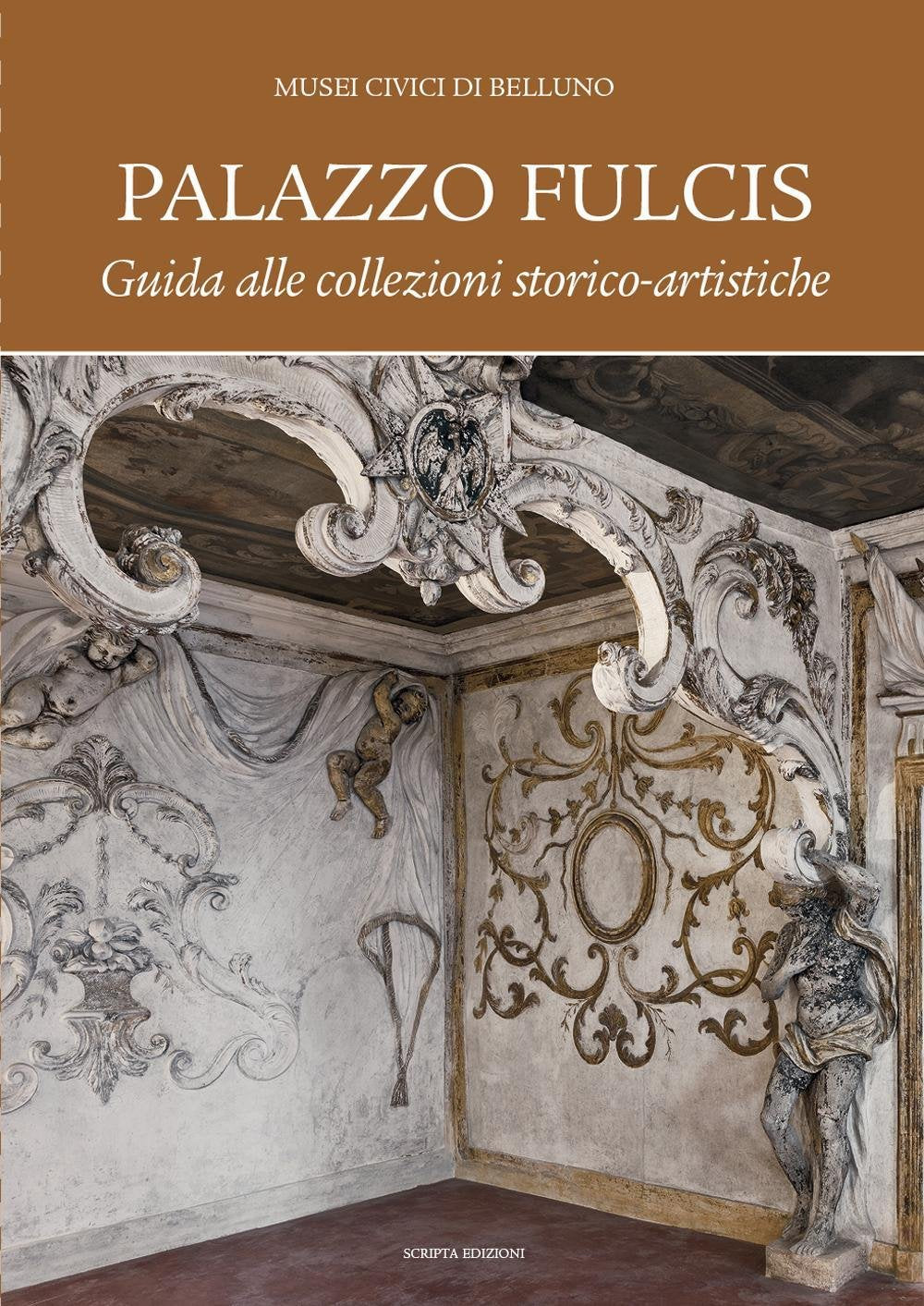 Palazzo Fulcis. Musei Civici di Belluno. Guida alle collezioni storico-artistiche Film, Art & Culture