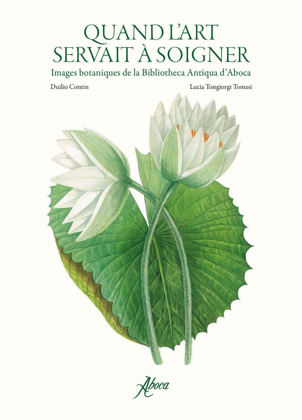 Quand l'art servait à soigner. Images botaniques de la Bibliotheca Antiqua d'Aboca. Ediz. illustrata book