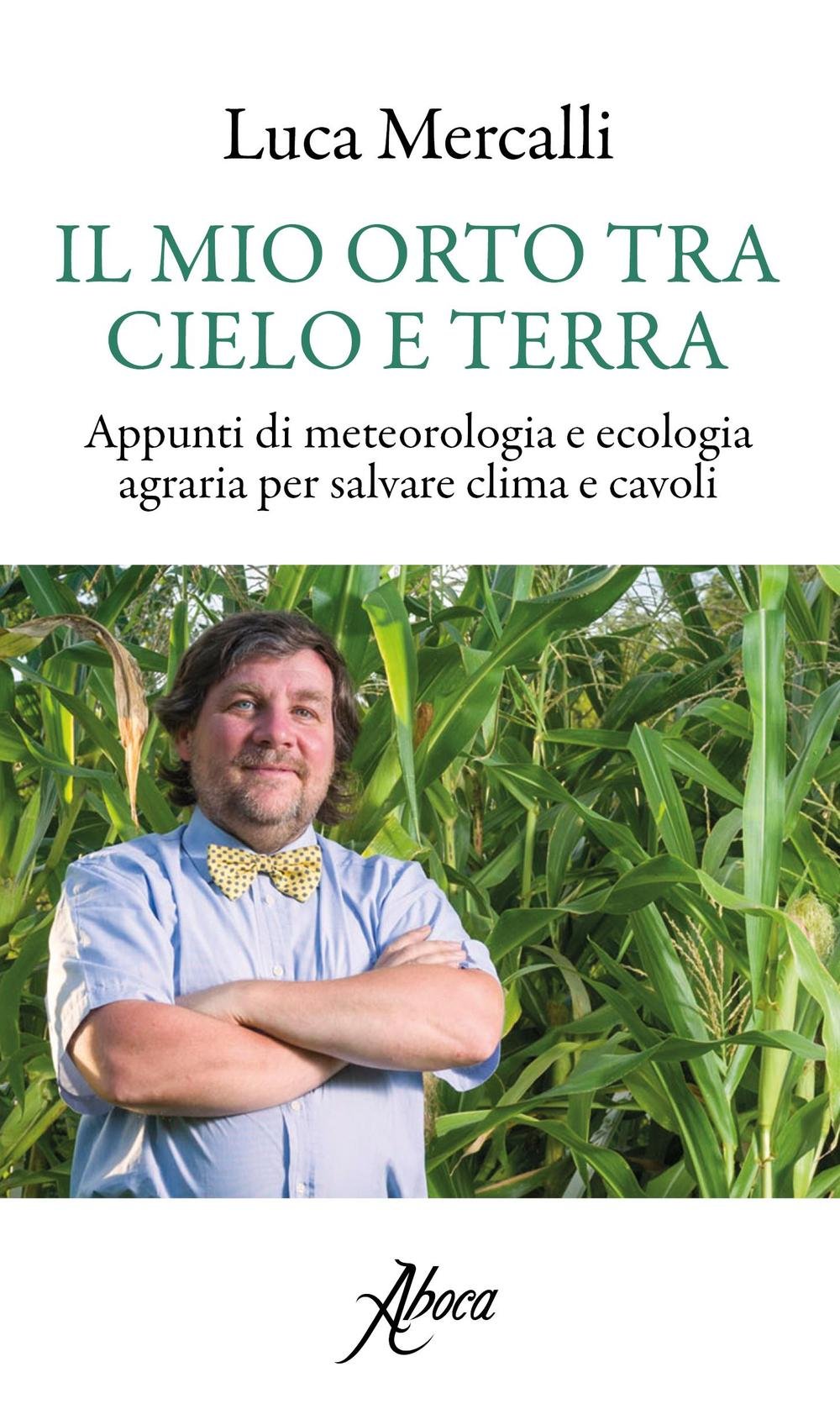 Il mio orto tra cielo e terra. Appunti di meteorologia e ecologia agraria per salvare clima e cavoli (International Lectures on Nature and Human Ecology) Geology & Geography