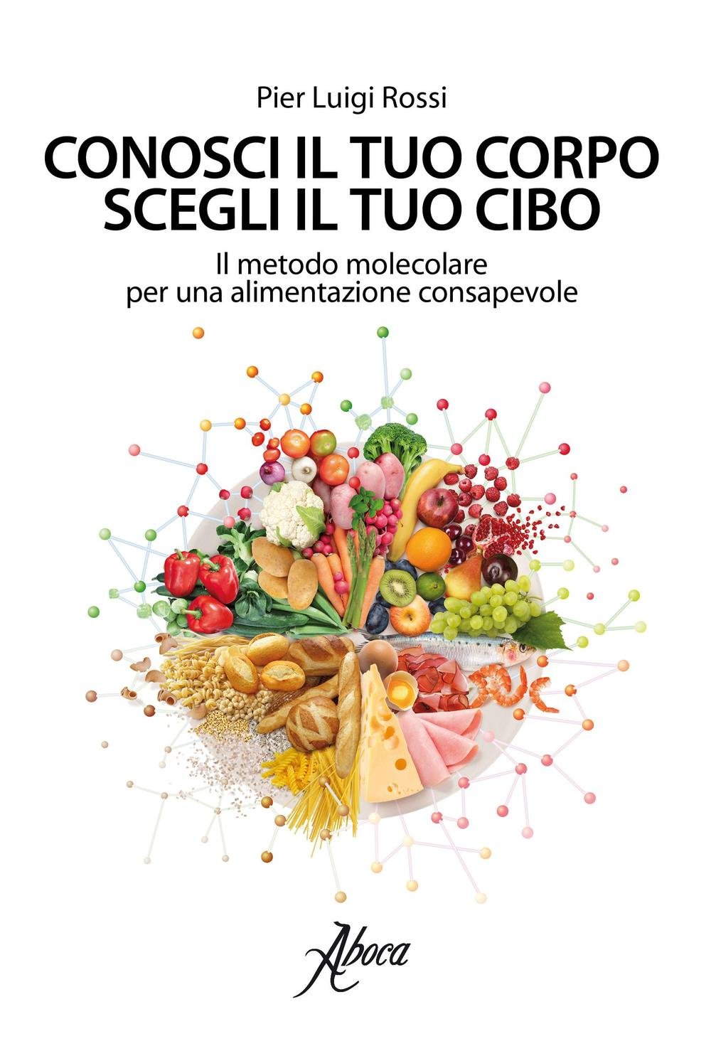 Conosci il tuo corpo, scegli il tuo cibo. Il metodo molecolare per una alimentazione consapevole Leisure, Home & Garden