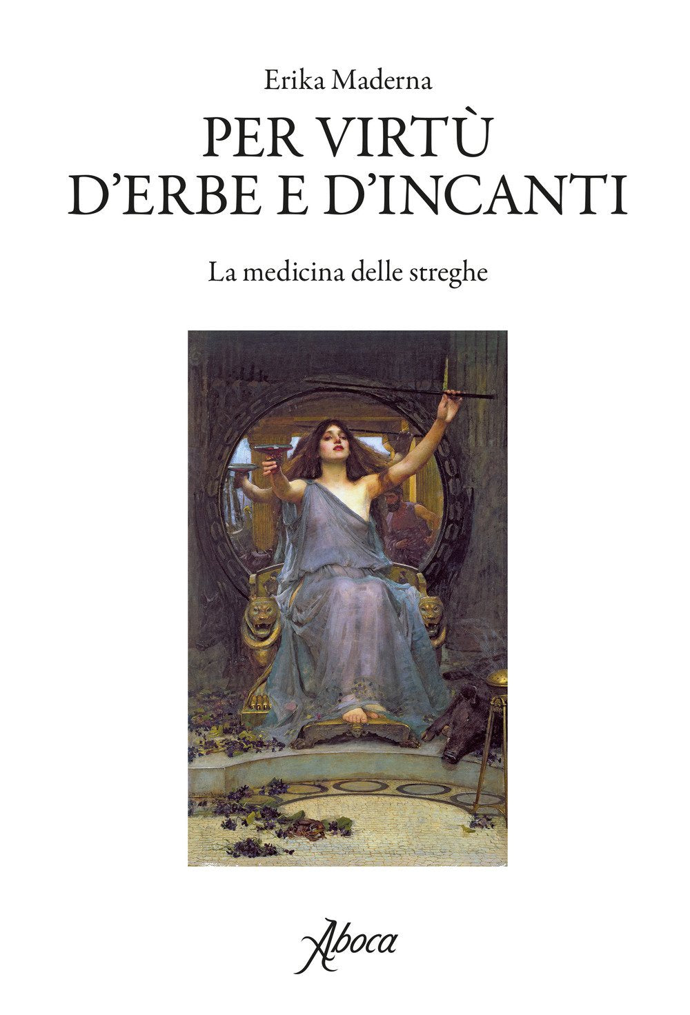 Per virtù d'erbe e d'incanti. La medicina delle streghe book