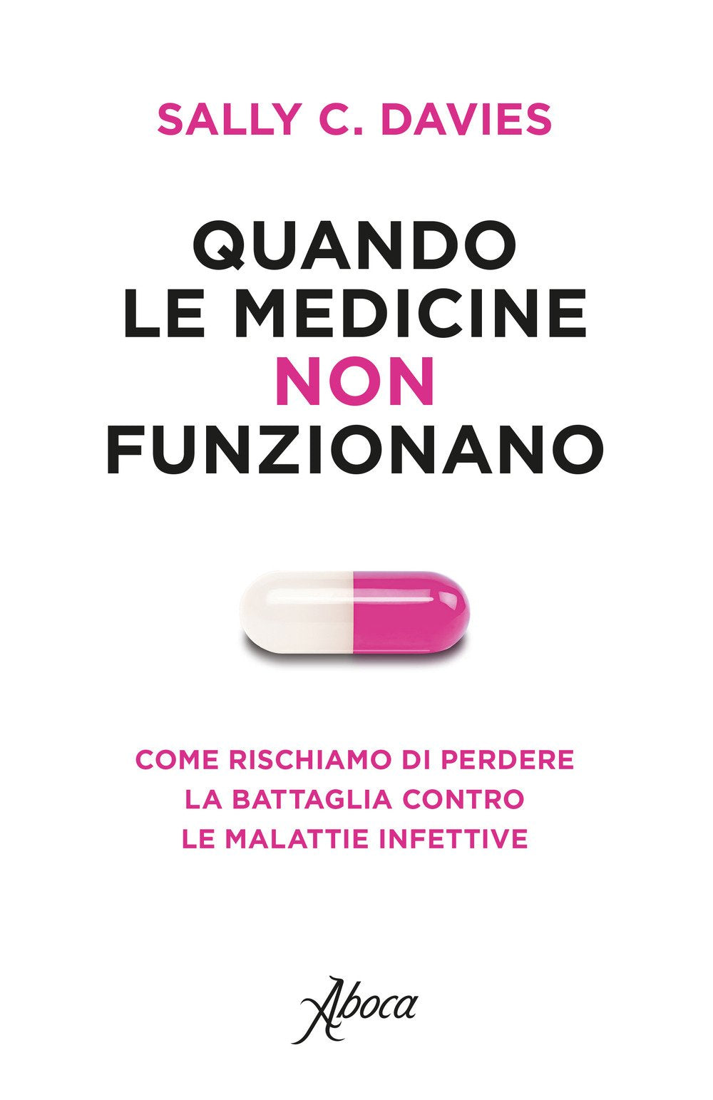 Quando le medicine non funzionano. Come rischiamo di perdere la battaglia contro le malattie infettive Medicine