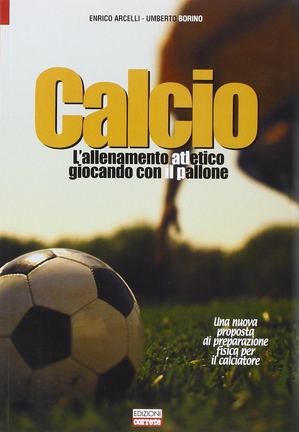 Calcio, l'allenamento atletico giocando con il pallone. Una nuova proposta di preparazione fisica per il calciatore book