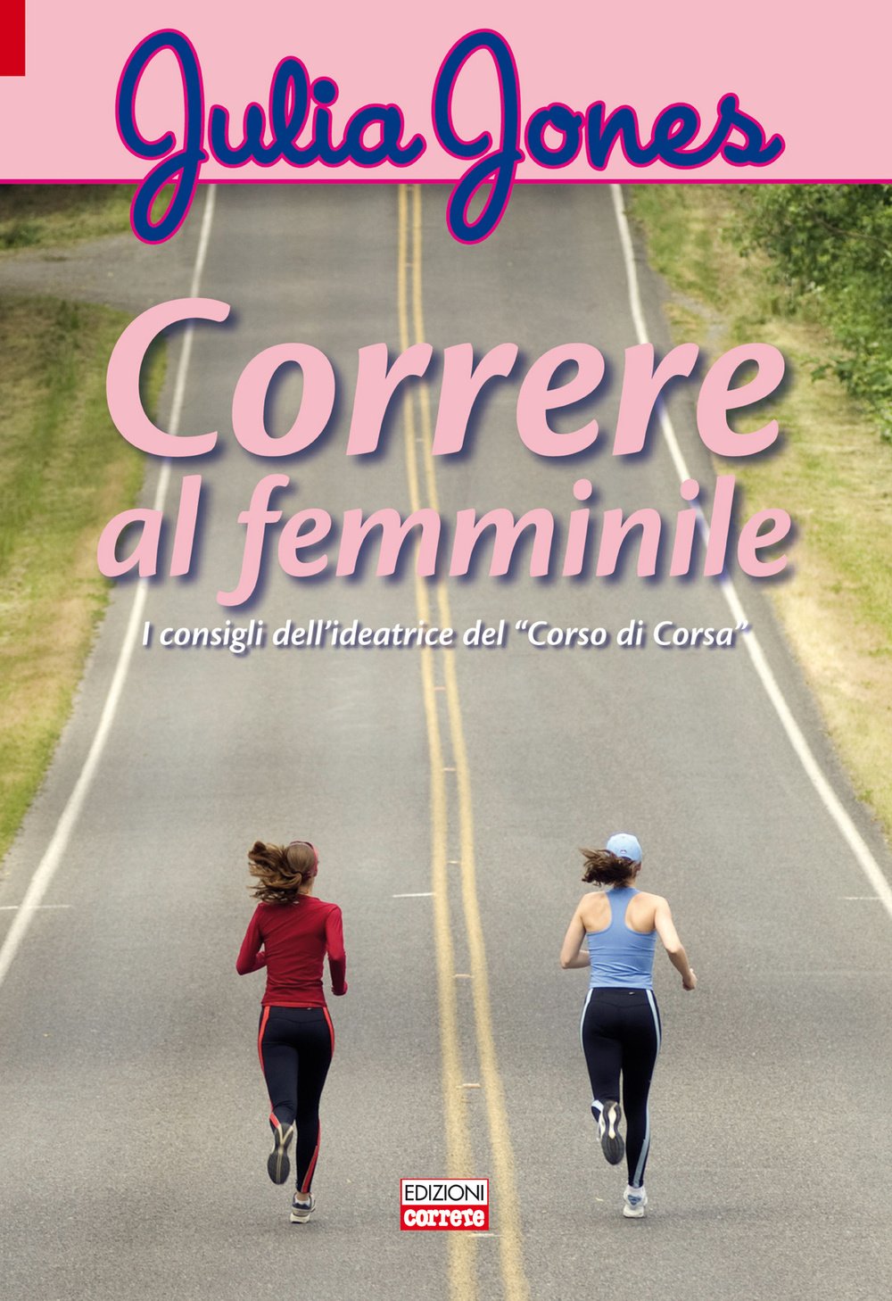Correre al femminile. I consigli dell'ideatrice del «Corso di corsa» book
