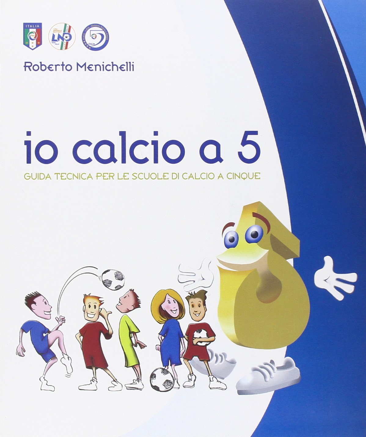 Io calcio a 5. Guida tecnica per le scuole di calcio a cinque book