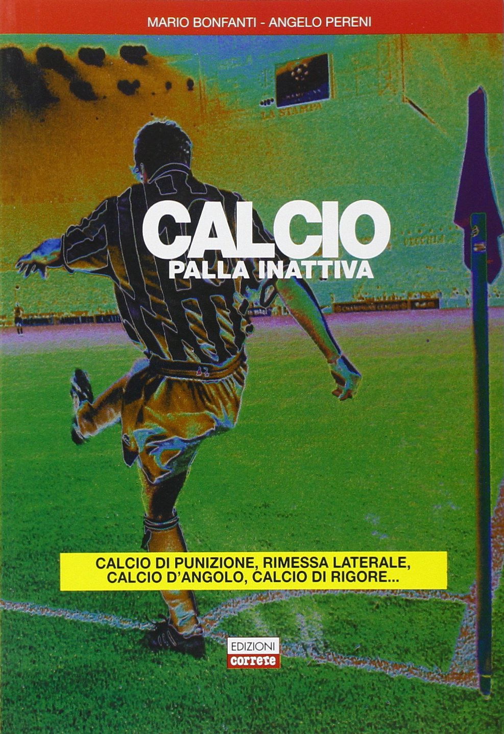 Calcio. Palla inattiva. Calcio di punizione, rimessa laterale, calcio d'angolo, calcio di rigore... book