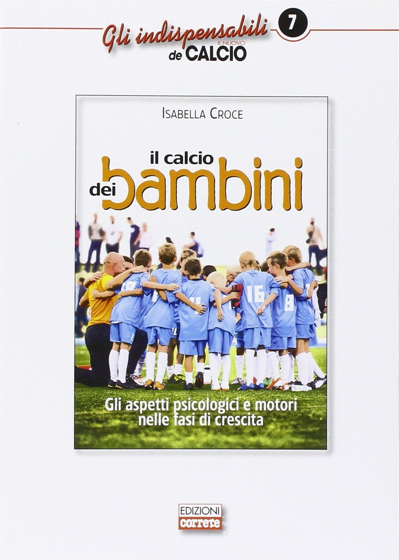 Il calcio dei bambini. Gli aspetti psicologici e motori nelle fasi di crescita (Gli indispensabili de Il nuovo calcio) Books