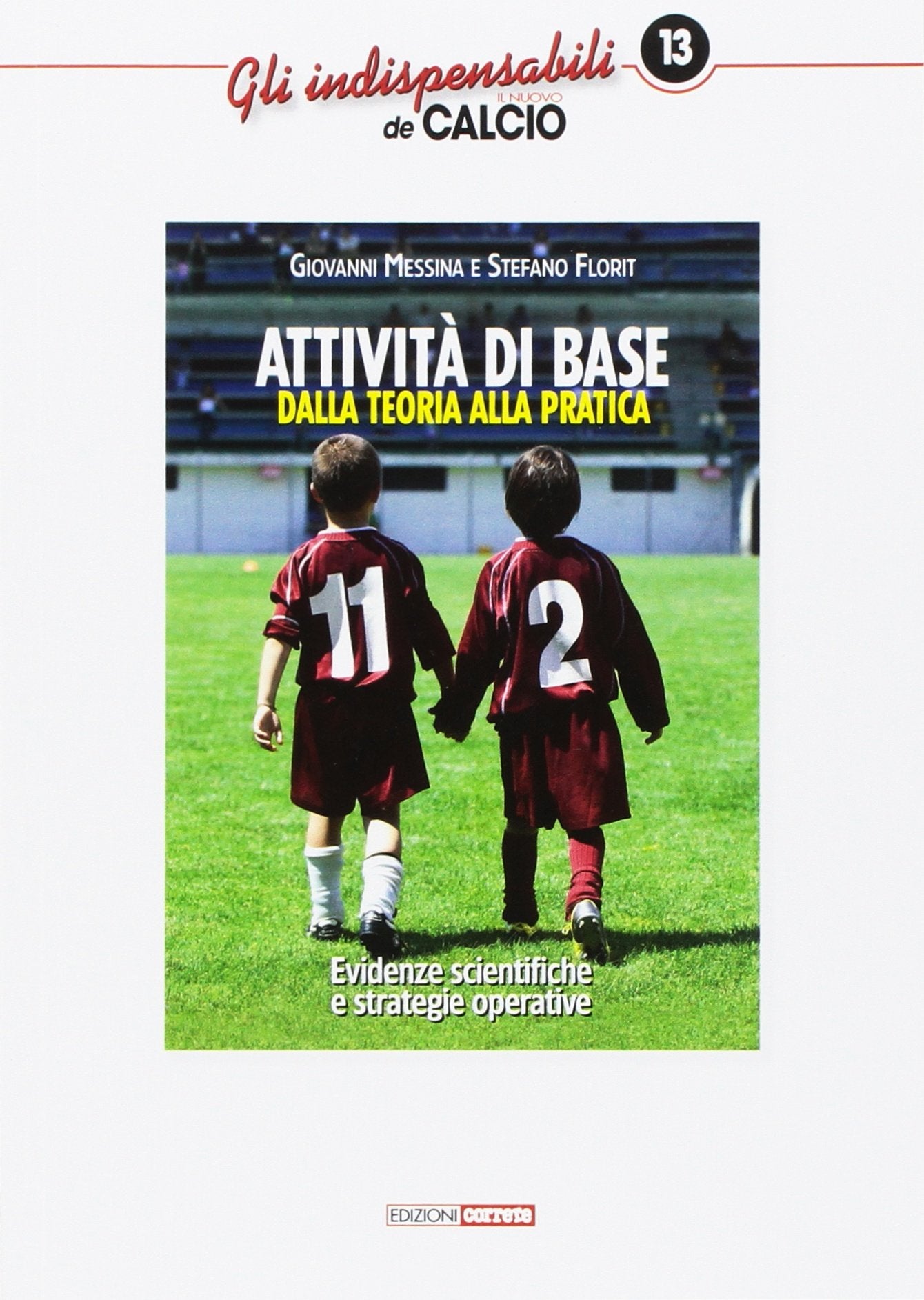 Attività di base. Dalla teoria alla pratica. Evidenze scientifiche e strategie operative (Gli indispensabili de Il nuovo calcio) Books