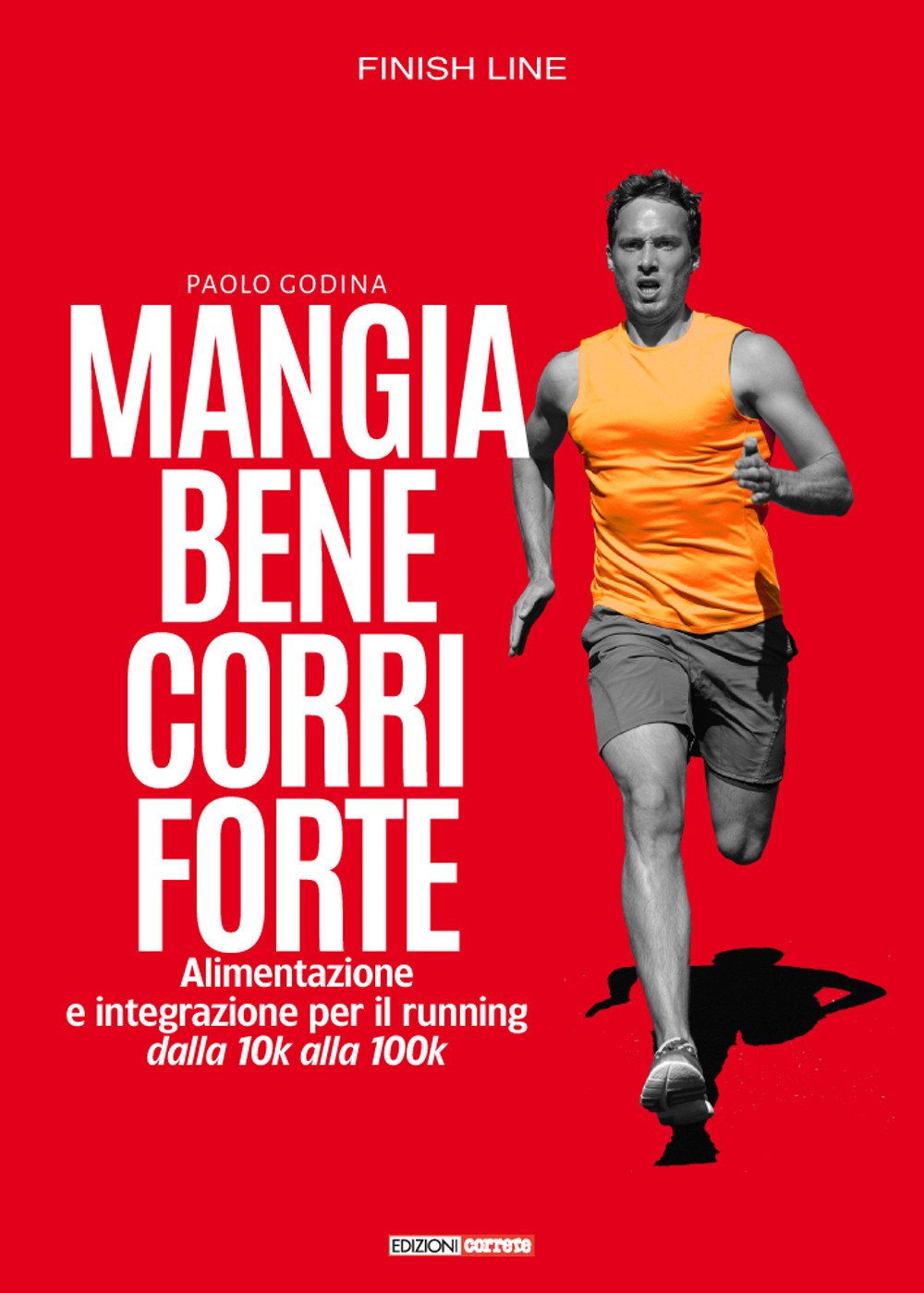 Mangia bene, corri forte. Alimentazione e integrazione per il running dalla 10k alla 100k book