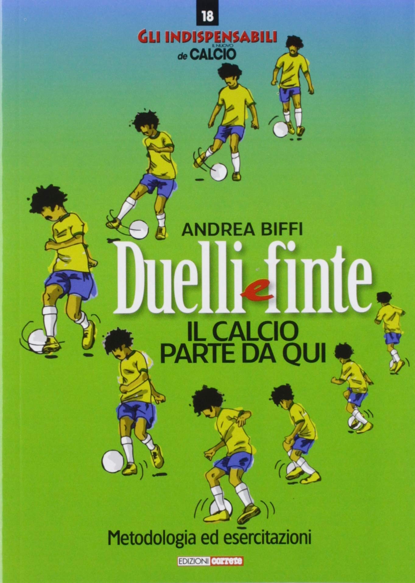 Duelli e finte. Il calcio riparte da qui. Metodologia ed esercitazioni (Gli indispensabili de Il nuovo calcio) Leisure & Fun