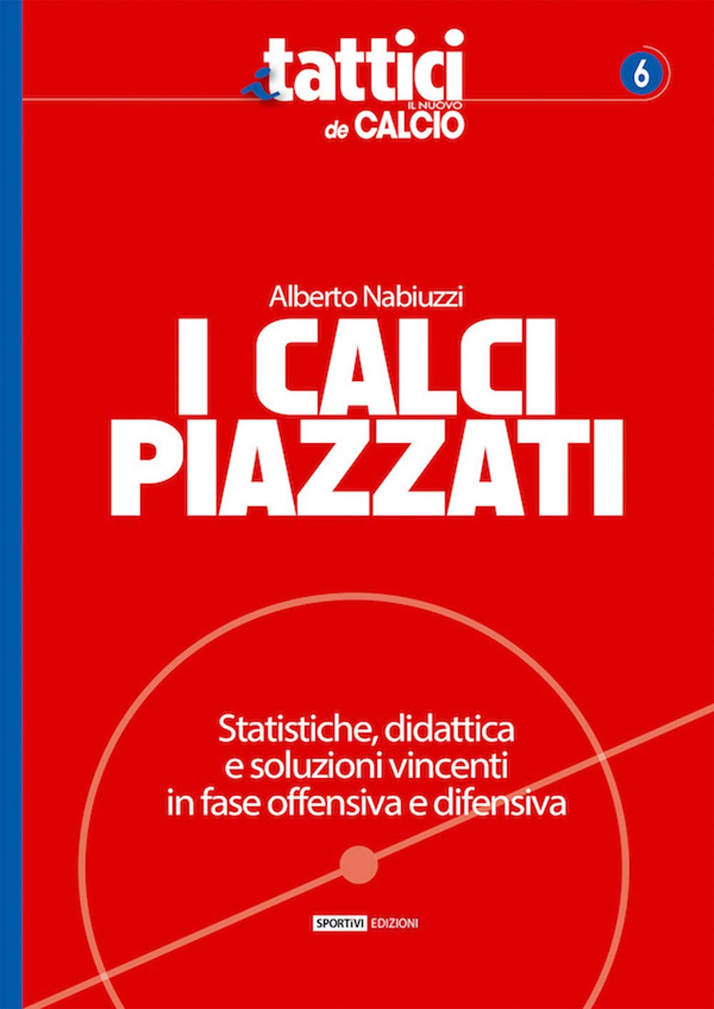 I calci piazzati. Statistiche, didattica e soluzioni vincenti in fase offensiva e difensiva book