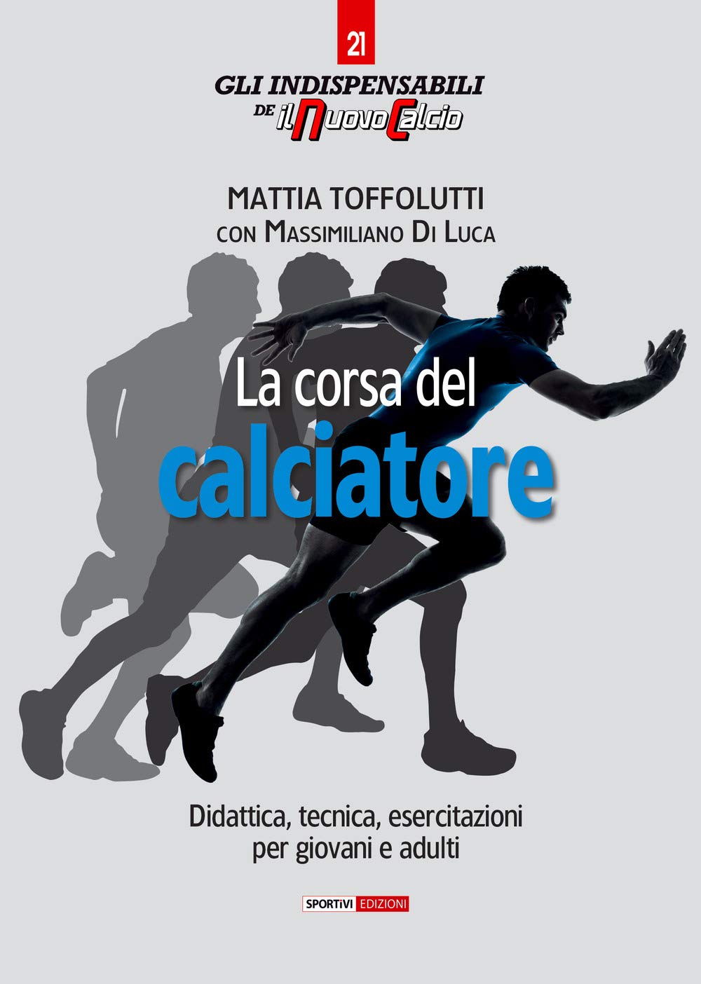 La corsa del calciatore. Didattica, tecnica, esercitazioni per giovani e adulti (Gli indispensabili de Il nuovo calcio) Leisure & Fun