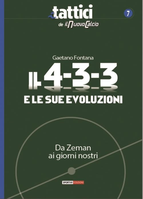 Il 4-3-3 e le sue evoluzioni. Da Zeman ai giorni nostri (I tattici de Il nuovo calcio) Leisure & Fun