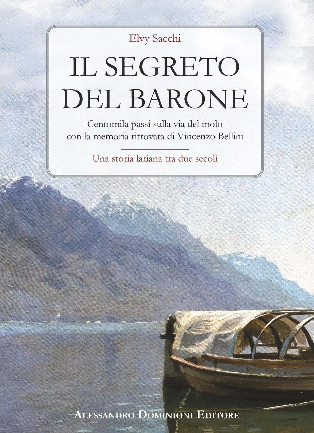 Il segreto del barone. Centomila passi sulla via del molo con la memoria ritrovata di Vincenzo Bellini. Una storia lariana tra due secoli Leisure, Home & Garden