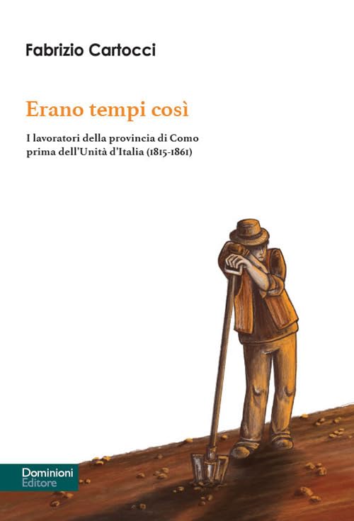 Erano tempi così. I lavoratori della provincia di Como prima dell’Unità d’Italia (1815-1861) Social Sciences