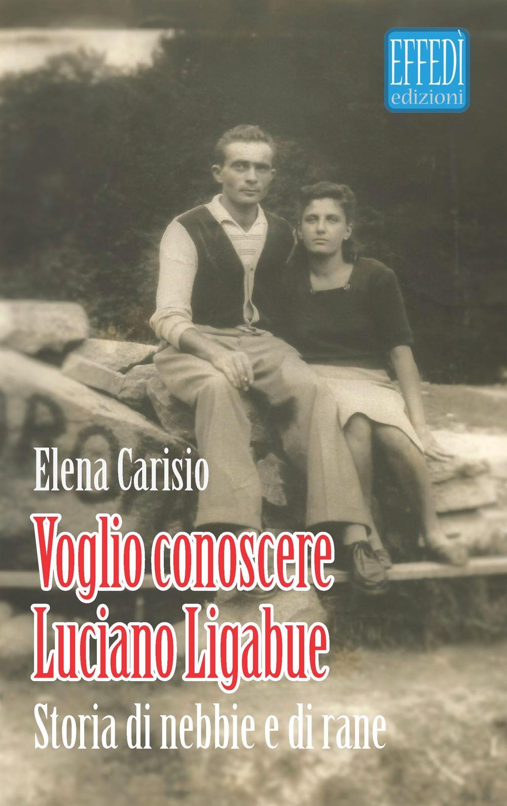 Voglio conoscere Luciano Ligabue. Storie di nebbia e di rane Contemporary literature